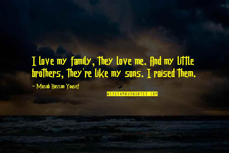 Campos Famous Burritos Quotes By Mosab Hassan Yousef: I love my family, they love me. And