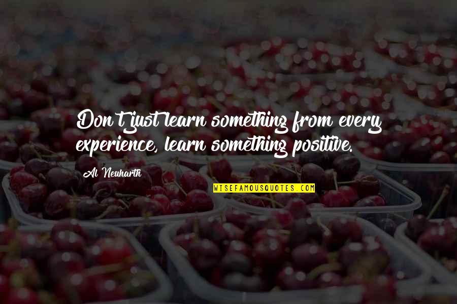 Campout Recipes Quotes By Al Neuharth: Don't just learn something from every experience, learn