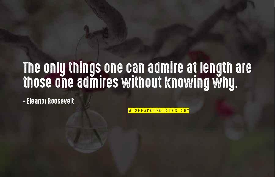 Campout Recipes Quotes By Eleanor Roosevelt: The only things one can admire at length Campout Recipes Quotes By Eleanor Roosevelt: The only things one can admire at length