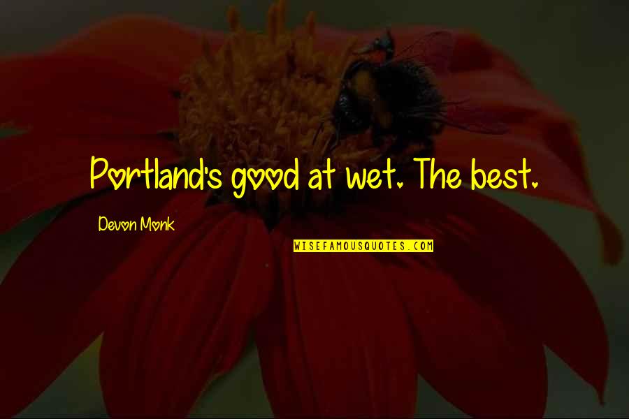 Camps In Night Quotes By Devon Monk: Portland's good at wet. The best.