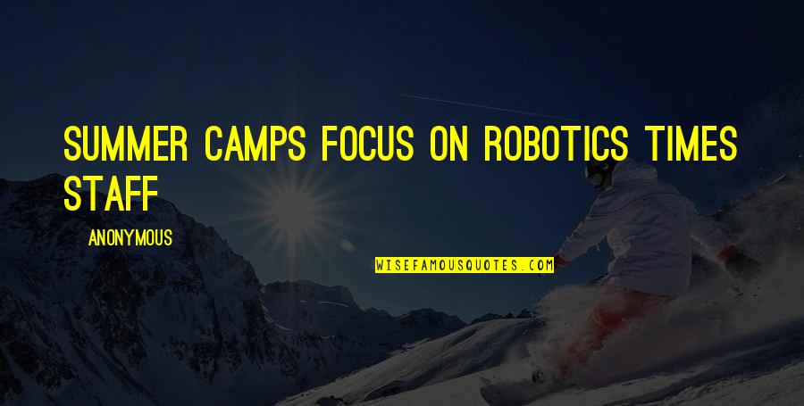 Camps Quotes By Anonymous: summer camps focus on robotics Times staff