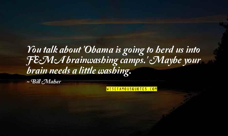 Camps Quotes By Bill Maher: You talk about 'Obama is going to herd