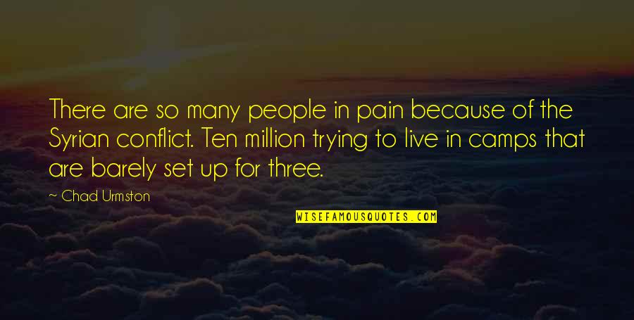 Camps Quotes By Chad Urmston: There are so many people in pain because