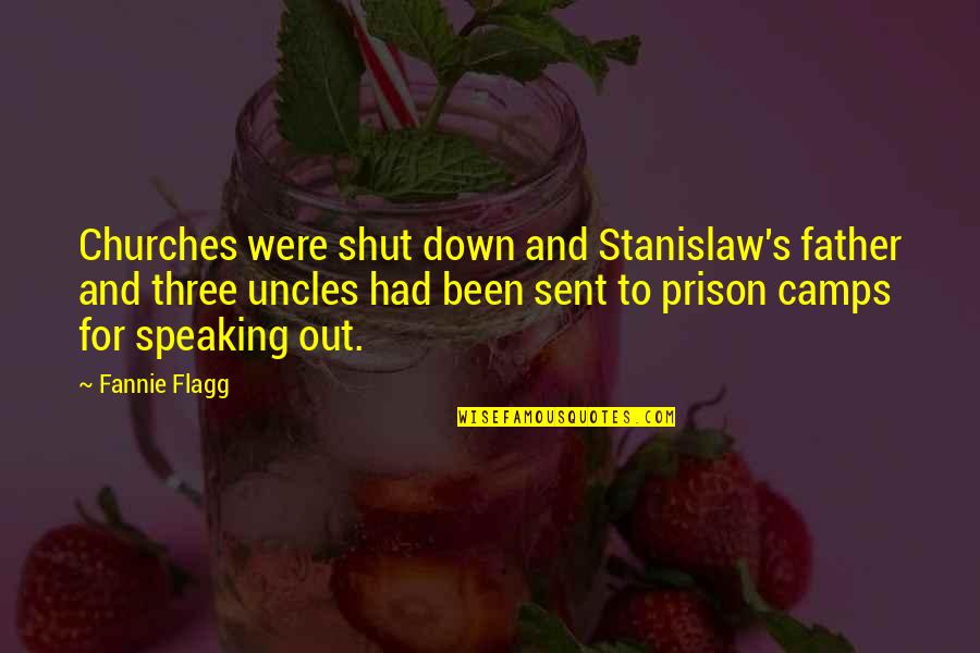 Camps Quotes By Fannie Flagg: Churches were shut down and Stanislaw's father and