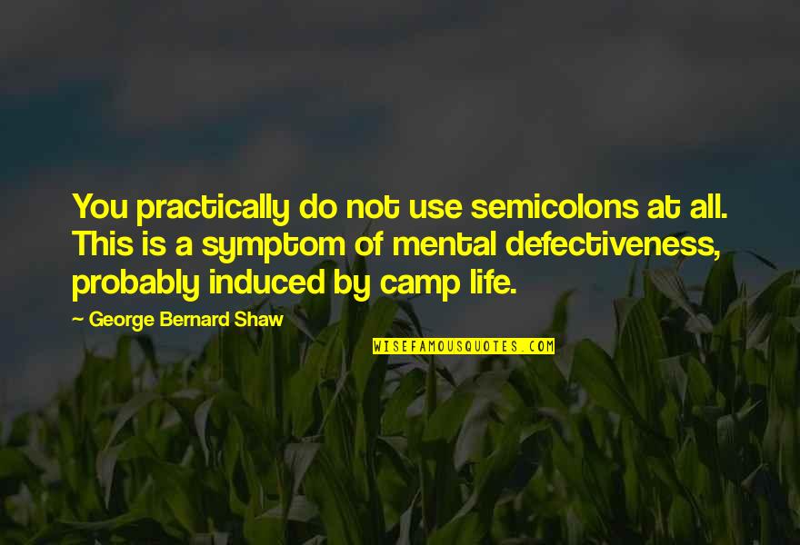 Camps Quotes By George Bernard Shaw: You practically do not use semicolons at all.