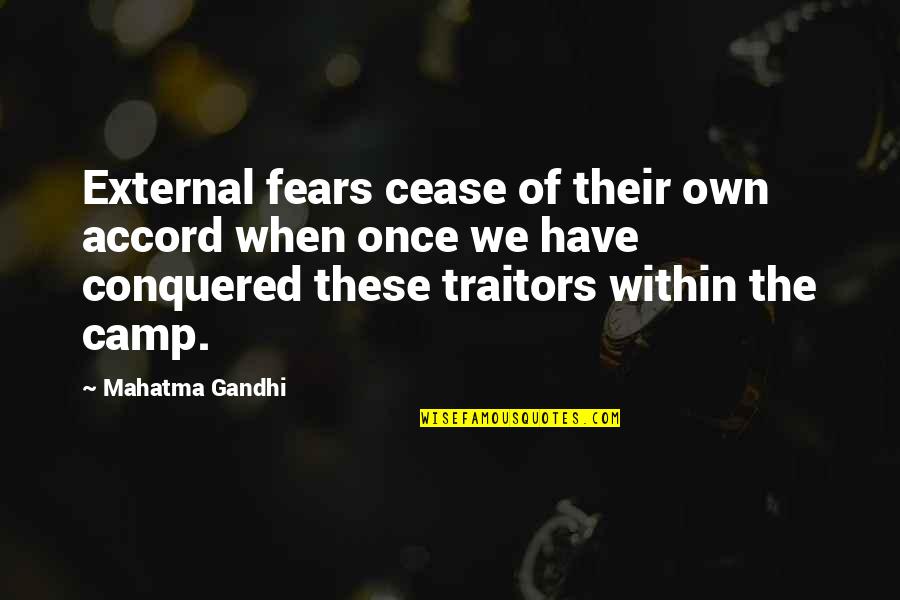 Camps Quotes By Mahatma Gandhi: External fears cease of their own accord when