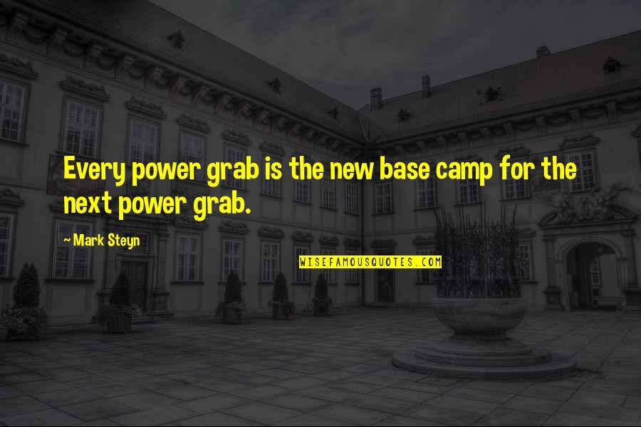 Camps Quotes By Mark Steyn: Every power grab is the new base camp