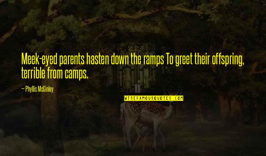 Camps Quotes By Phyllis McGinley: Meek-eyed parents hasten down the ramps To greet