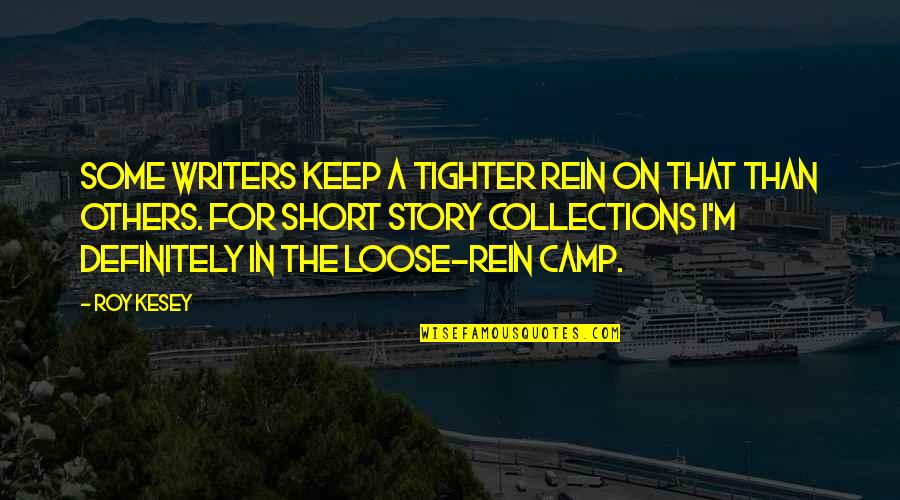 Camps Quotes By Roy Kesey: Some writers keep a tighter rein on that