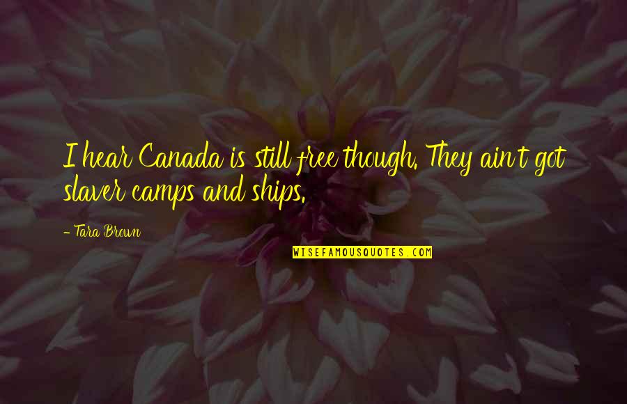 Camps Quotes By Tara Brown: I hear Canada is still free though. They