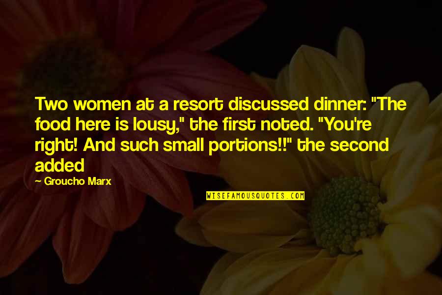 Campsites With Cabins Quotes By Groucho Marx: Two women at a resort discussed dinner: "The Campsites With Cabins Quotes By Groucho Marx: Two women at a resort discussed dinner: "The