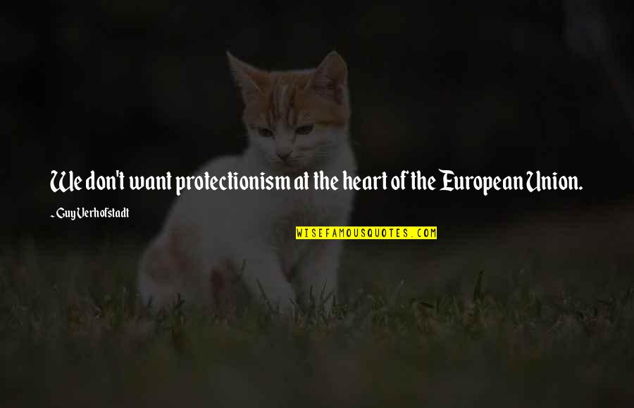 Campus Journalism Quotes By Guy Verhofstadt: We don't want protectionism at the heart of
