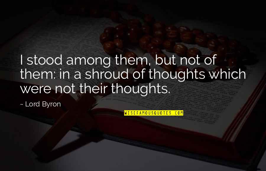 Campus Journalism Quotes By Lord Byron: I stood among them, but not of them: