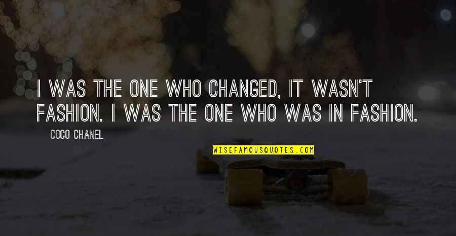 Campus Ministry Quotes By Coco Chanel: I was the one who changed, it wasn't