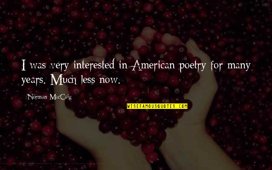 Campus Ministry Quotes By Norman MacCaig: I was very interested in American poetry for