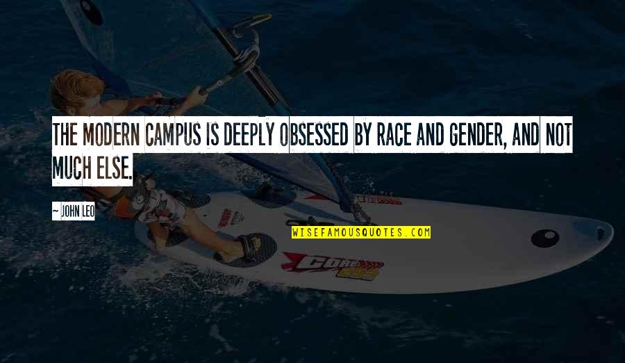 Campus Quotes By John Leo: The modern campus is deeply obsessed by race