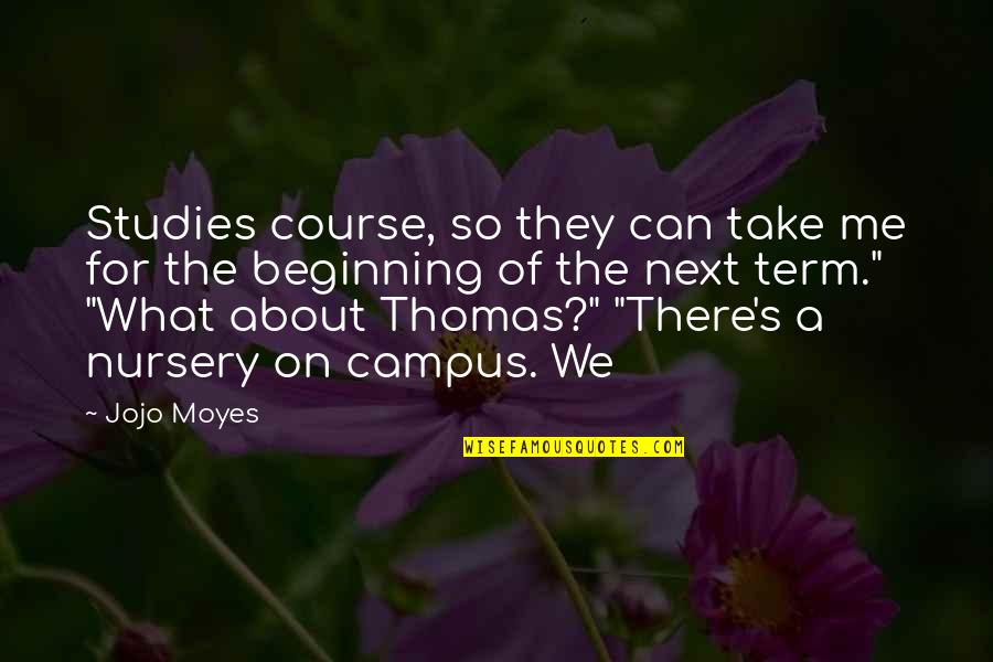 Campus Quotes By Jojo Moyes: Studies course, so they can take me for