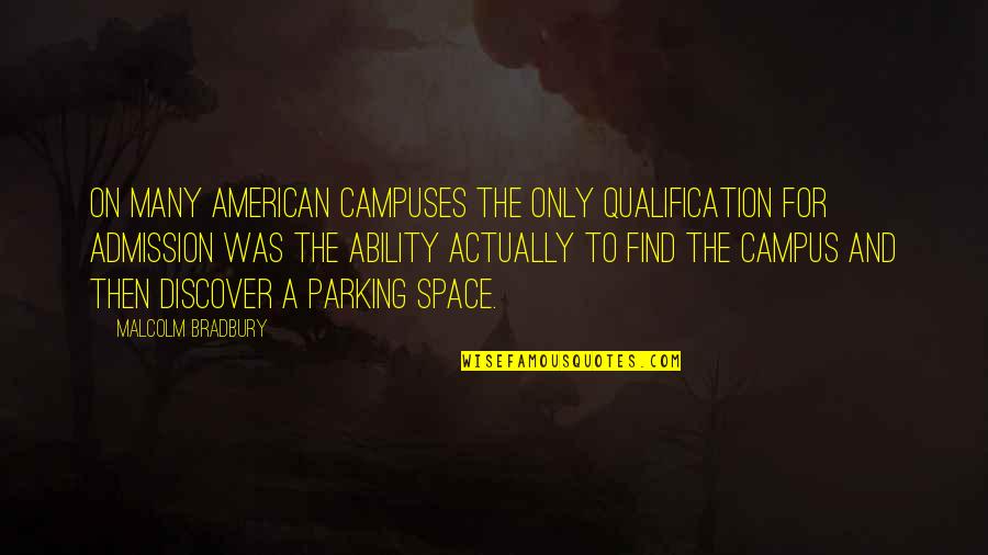 Campus Quotes By Malcolm Bradbury: On many American campuses the only qualification for