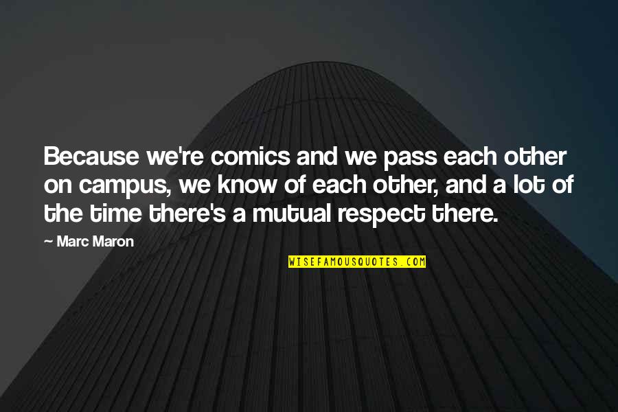 Campus Quotes By Marc Maron: Because we're comics and we pass each other