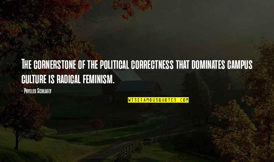 Campus Quotes By Phyllis Schlafly: The cornerstone of the political correctness that dominates