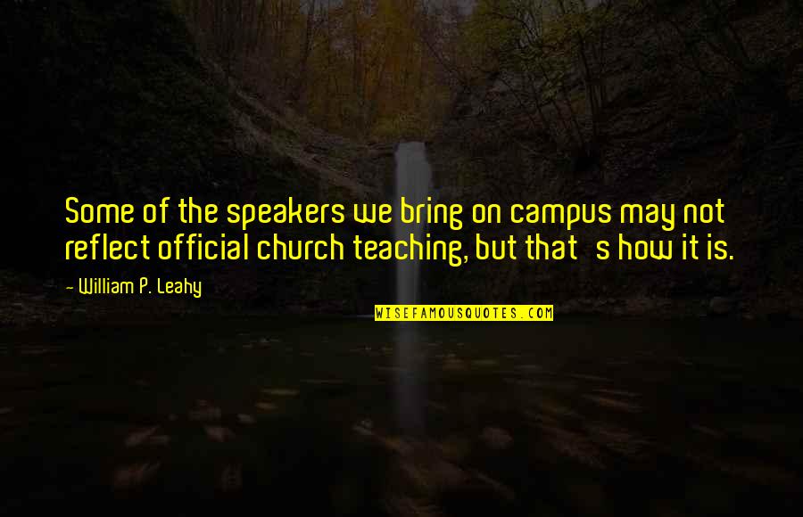 Campus Quotes By William P. Leahy: Some of the speakers we bring on campus