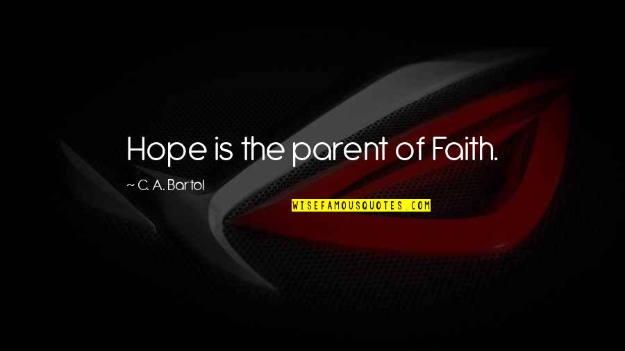 Campus Resources Quotes By C. A. Bartol: Hope is the parent of Faith.