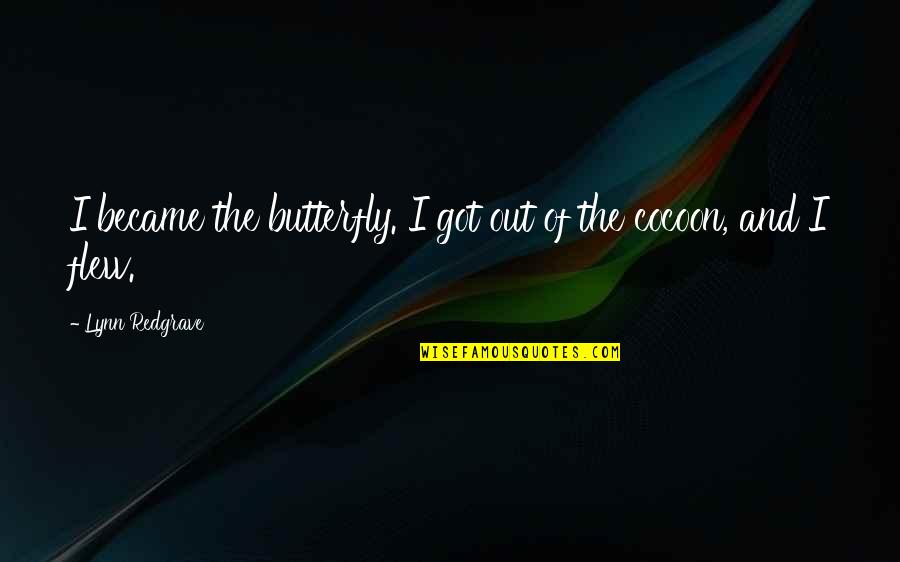 Campus Resources Quotes By Lynn Redgrave: I became the butterfly. I got out of