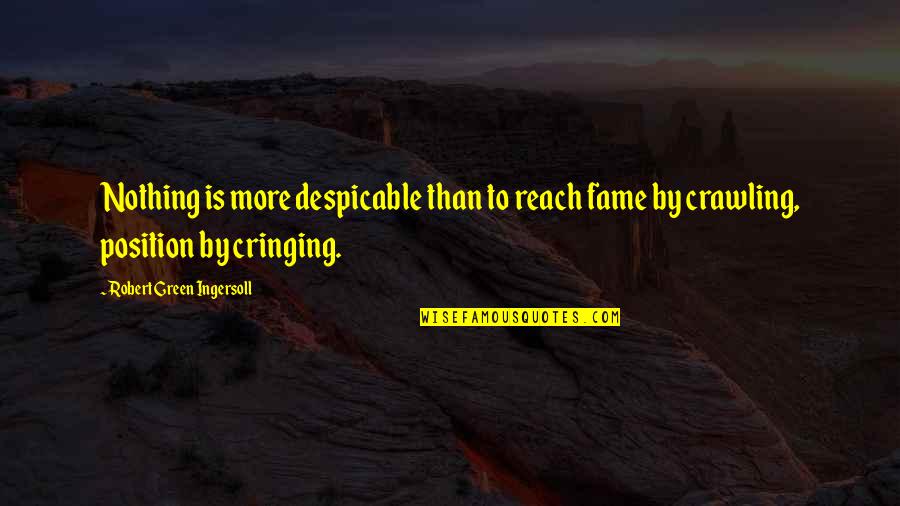 Campus Royalties Quotes By Robert Green Ingersoll: Nothing is more despicable than to reach fame Campus Royalties Quotes By Robert Green Ingersoll: Nothing is more despicable than to reach fame