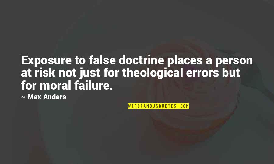 Campus Safety Quotes By Max Anders: Exposure to false doctrine places a person at