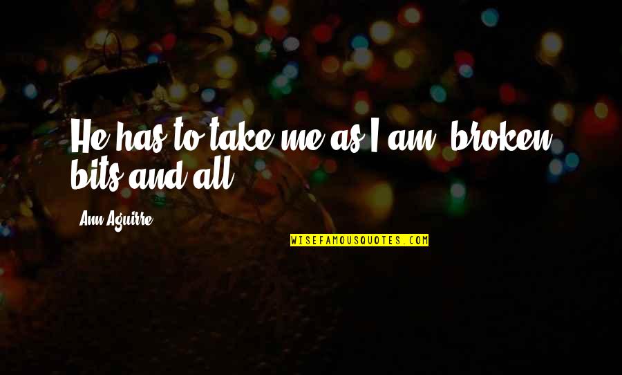 Campus Y Unc Quotes By Ann Aguirre: He has to take me as I am,