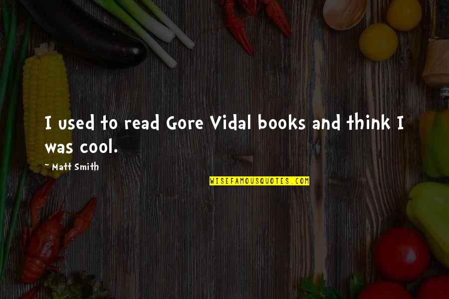 Campus Y Unc Quotes By Matt Smith: I used to read Gore Vidal books and