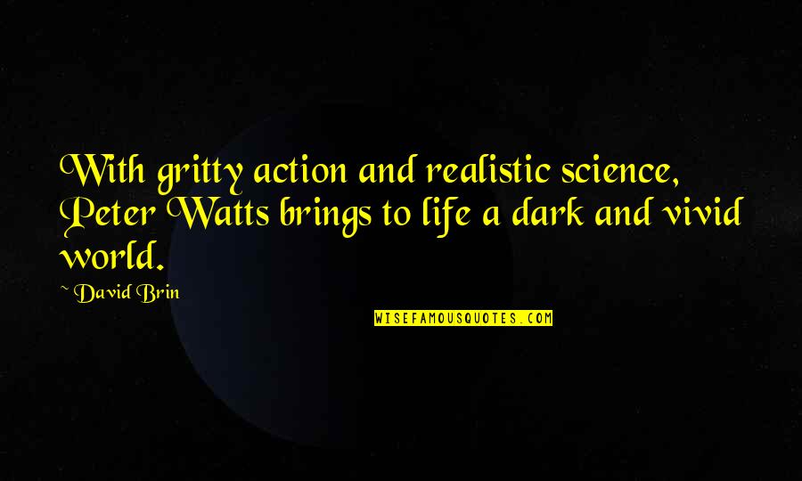 Campuses At Penn Quotes By David Brin: With gritty action and realistic science, Peter Watts Campuses At Penn Quotes By David Brin: With gritty action and realistic science, Peter Watts