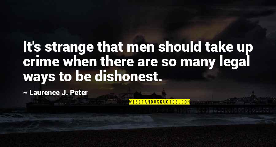 Campuses Def Quotes By Laurence J. Peter: It's strange that men should take up crime Campuses Def Quotes By Laurence J. Peter: It's strange that men should take up crime