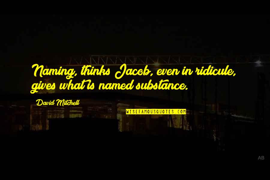 Campuses Or Campus Quotes By David Mitchell: Naming, thinks Jacob, even in ridicule, gives what