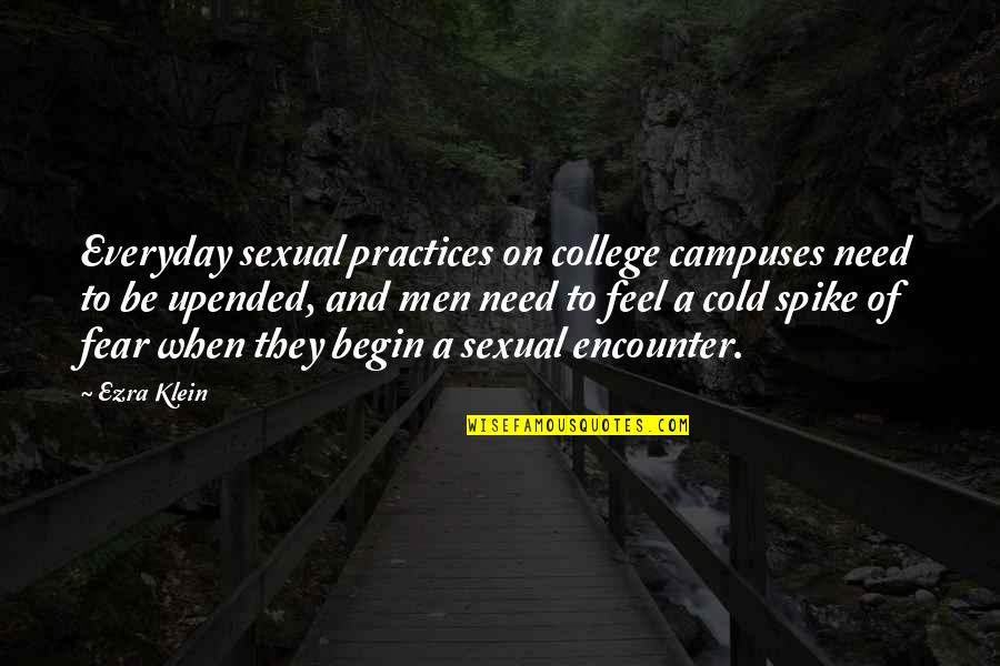 Campuses Quotes By Ezra Klein: Everyday sexual practices on college campuses need to