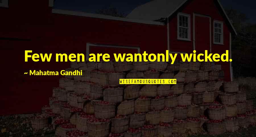 Campy Quotes By Mahatma Gandhi: Few men are wantonly wicked.