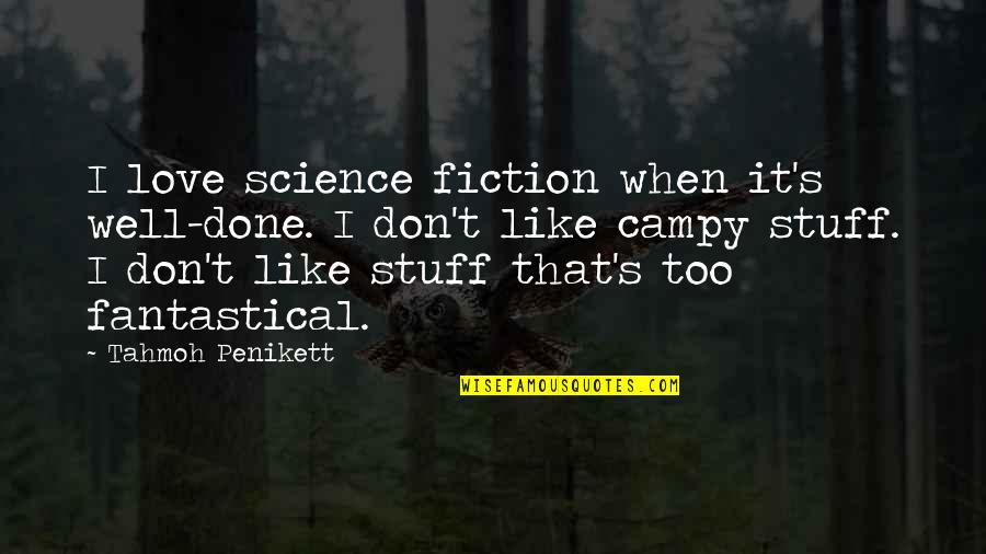 Campy Quotes By Tahmoh Penikett: I love science fiction when it's well-done. I