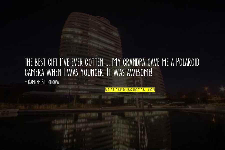 Camren Quotes By Camren Bicondova: The best gift I've ever gotten ... My