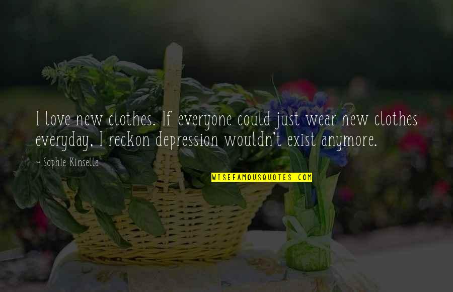 Camryn Bridges Quotes By Sophie Kinsella: I love new clothes. If everyone could just Camryn Bridges Quotes By Sophie Kinsella: I love new clothes. If everyone could just