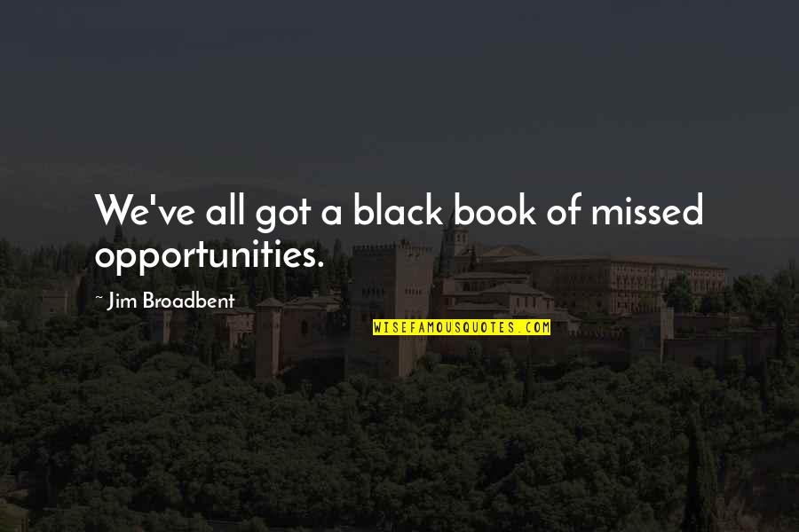Camryn Clifford Quotes By Jim Broadbent: We've all got a black book of missed Camryn Clifford Quotes By Jim Broadbent: We've all got a black book of missed