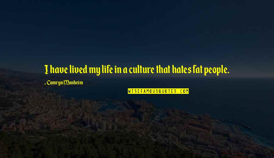 Camryn Manheim Quotes By Camryn Manheim: I have lived my life in a culture