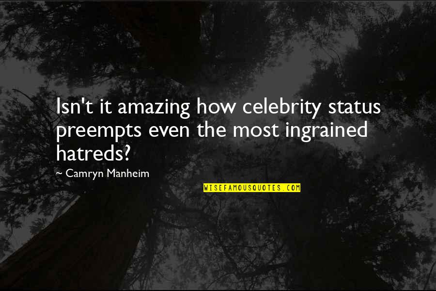 Camryn Manheim Quotes By Camryn Manheim: Isn't it amazing how celebrity status preempts even