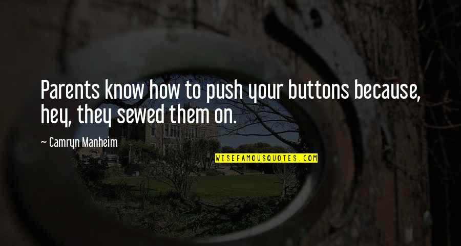 Camryn Quotes By Camryn Manheim: Parents know how to push your buttons because,