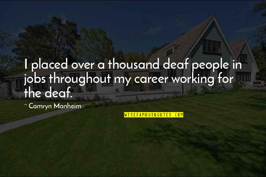 Camryn Quotes By Camryn Manheim: I placed over a thousand deaf people in Camryn Quotes By Camryn Manheim: I placed over a thousand deaf people in
