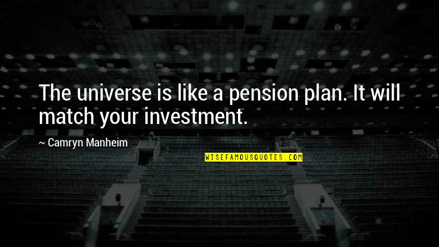 Camryn Quotes By Camryn Manheim: The universe is like a pension plan. It Camryn Quotes By Camryn Manheim: The universe is like a pension plan. It