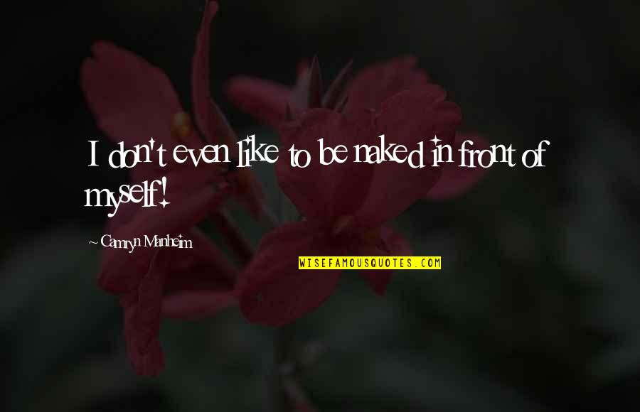 Camryn Quotes By Camryn Manheim: I don't even like to be naked in Camryn Quotes By Camryn Manheim: I don't even like to be naked in