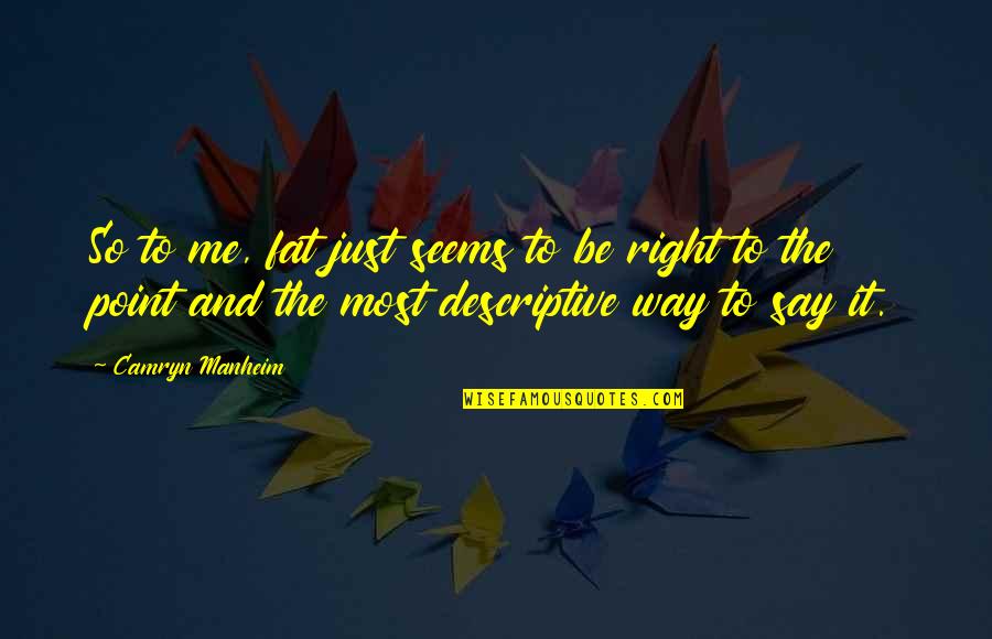 Camryn Quotes By Camryn Manheim: So to me, fat just seems to be Camryn Quotes By Camryn Manheim: So to me, fat just seems to be