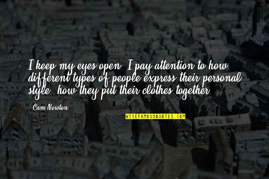 Cam's Quotes By Cam Newton: I keep my eyes open. I pay attention