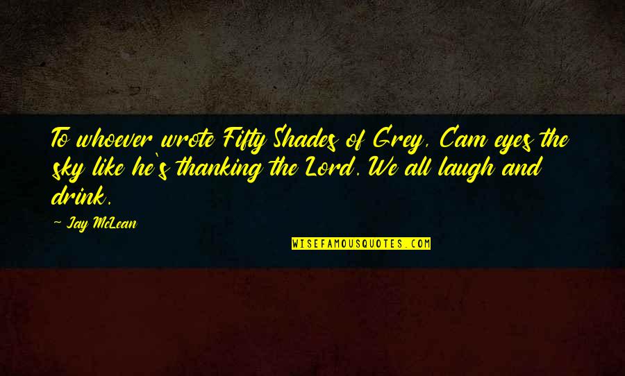 Cam's Quotes By Jay McLean: To whoever wrote Fifty Shades of Grey, Cam