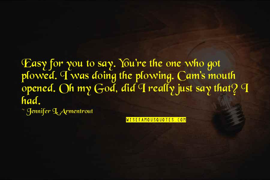 Cam's Quotes By Jennifer L. Armentrout: Easy for you to say. You're the one